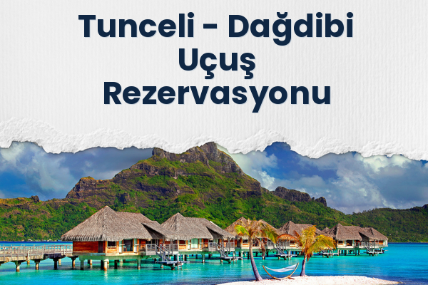 Tunceli → Dağdibi Uçuş Rezervasyonu
