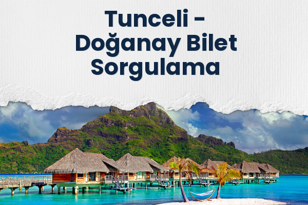 Tunceli → Doğanay Bilet Sorgulama