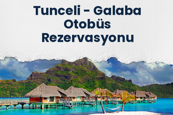 Tunceli → Galaba Otobüs Rezervasyonu