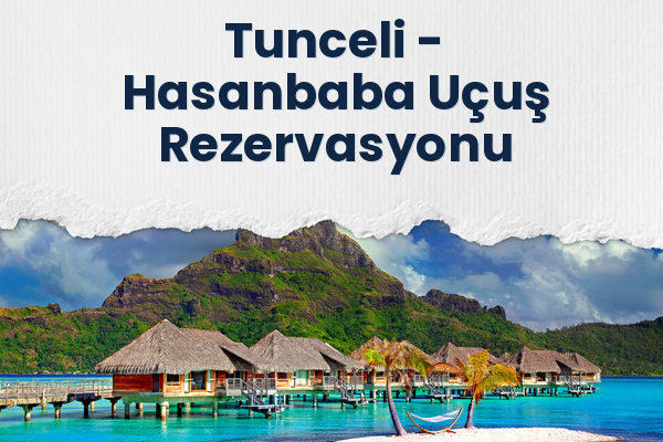Tunceli → Hasanbaba Uçuş Rezervasyonu