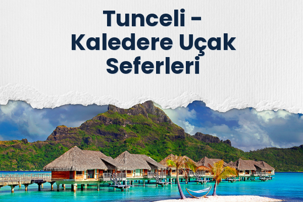 Tunceli → Kaledere Uçak Seferleri