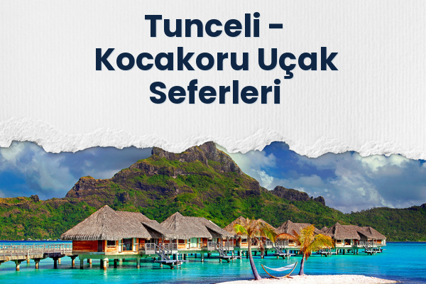 Tunceli → Kocakoru Uçak Seferleri