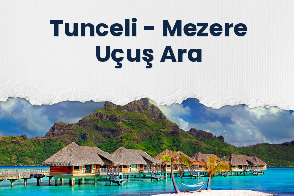 Tunceli → Mezere Uçuş Ara