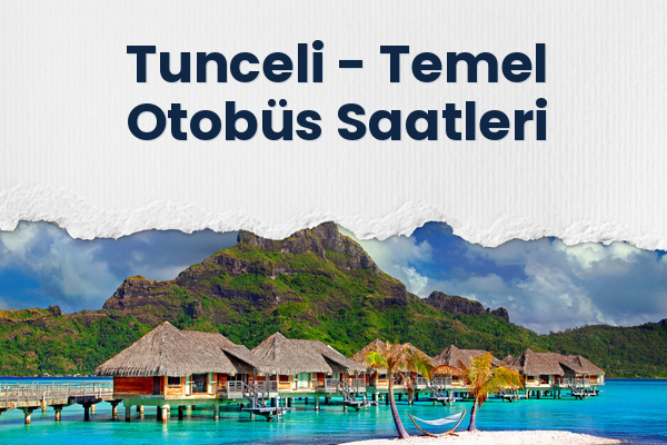 Tunceli → Temel Otobüs Saatleri