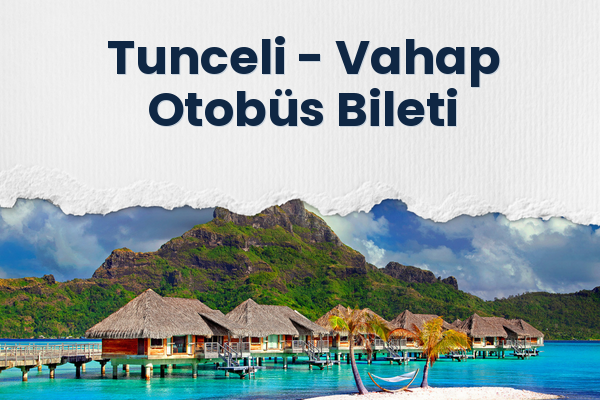 Tunceli → Vahap Otobüs Bileti