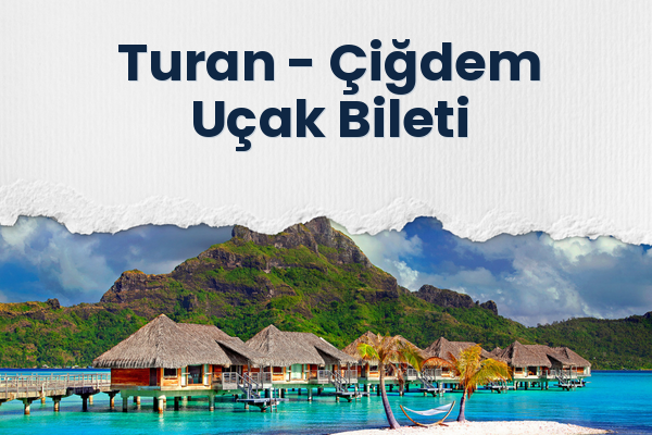 Turan → Çiğdem Uçak Bileti