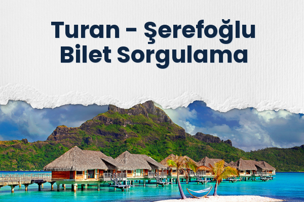 Turan → Şerefoğlu Bilet Sorgulama