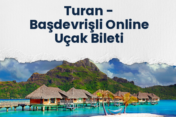 Turan → Başdevrişli Online Uçak Bileti