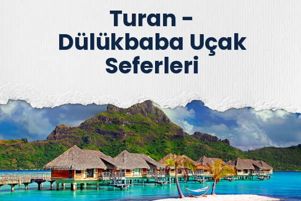 Turan → Dülükbaba Uçak Seferleri