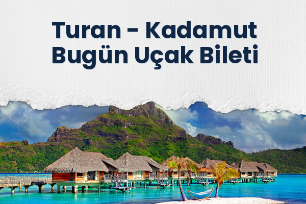 Turan → Kadamut Bugün Uçak Bileti