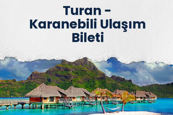 Turan → Karanebili Ulaşım Bileti