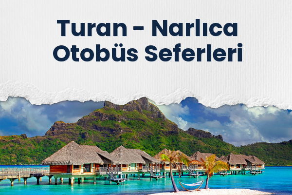Turan → Narlıca Otobüs Seferleri