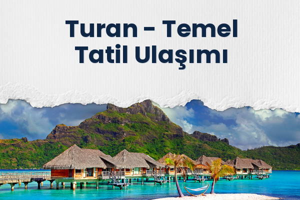 Turan → Temel Tatil Ulaşımı