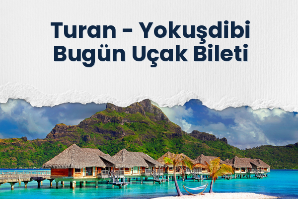Turan → Yokuşdibi Bugün Uçak Bileti