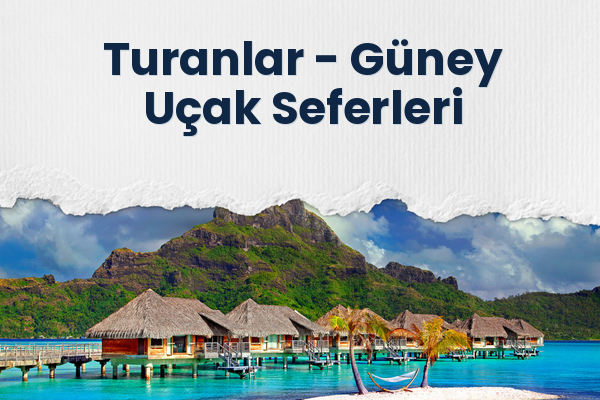 Turanlar → Güney Uçak Seferleri