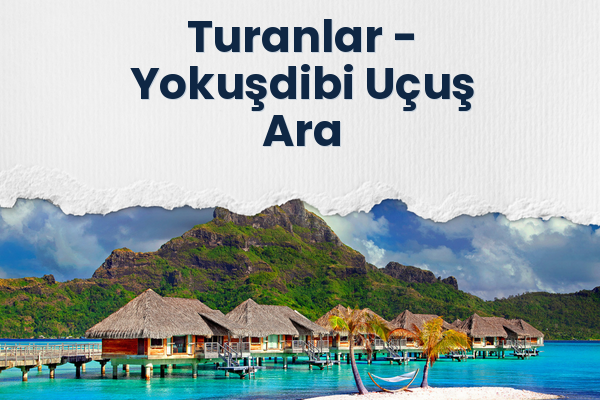 Turanlar → Yokuşdibi Uçuş Ara