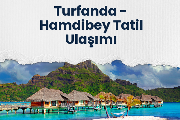 Turfanda → Hamdibey Tatil Ulaşımı