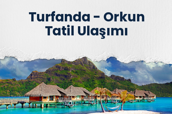 Turfanda → Orkun Tatil Ulaşımı