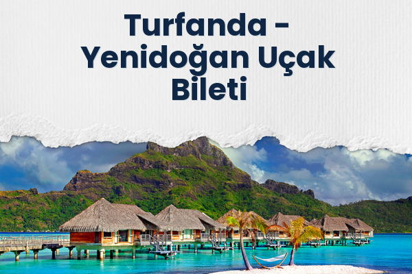 Turfanda → Yenidoğan Uçak Bileti