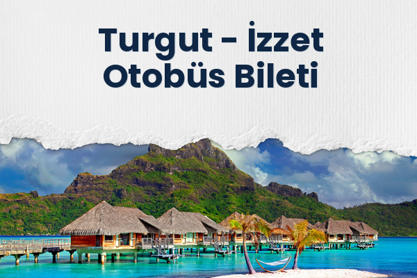 Turgut → İzzet Otobüs Bileti