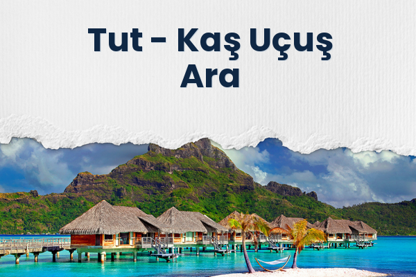 Tut → Kaş Uçuş Ara
