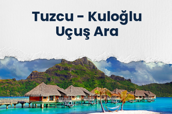 Tuzcu → Kuloğlu Uçuş Ara