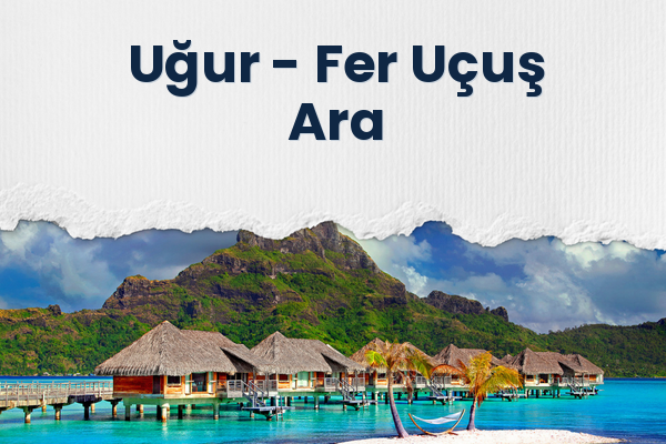 Uğur → Fer Uçuş Ara