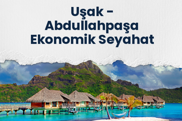 Uşak → Abdullahpaşa Ekonomik Seyahat