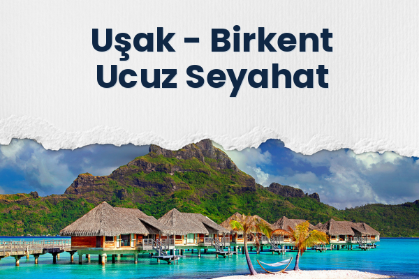 Uşak → Birkent Ucuz Seyahat