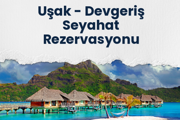 Uşak → Devgeriş Seyahat Rezervasyonu