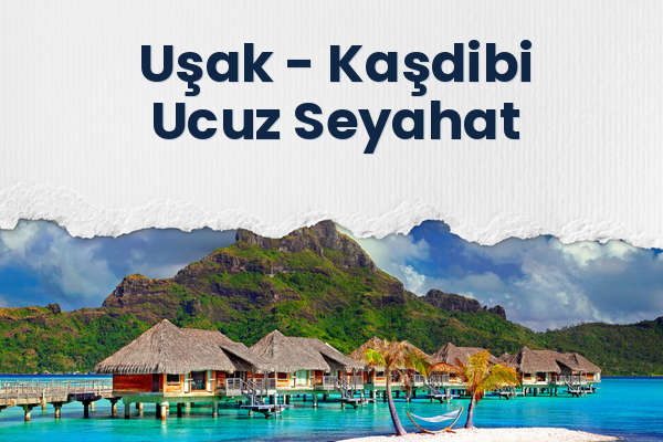 Uşak → Kaşdibi Ucuz Seyahat