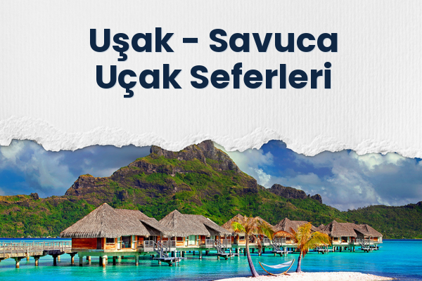 Uşak → Savuca Uçak Seferleri