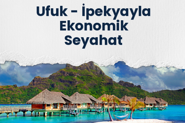 Ufuk → İpekyayla Ekonomik Seyahat