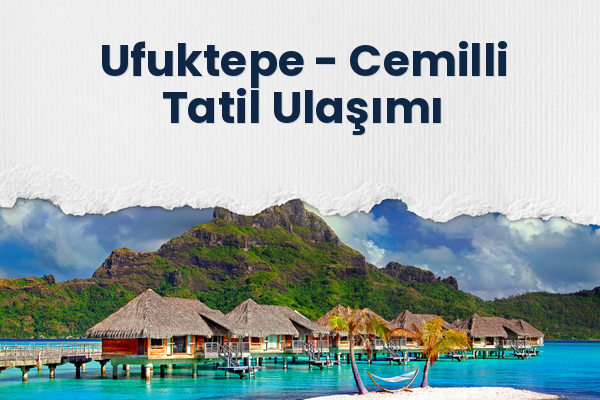 Ufuktepe → Cemilli Tatil Ulaşımı