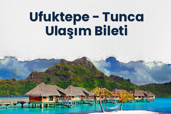 Ufuktepe → Tunca Ulaşım Bileti