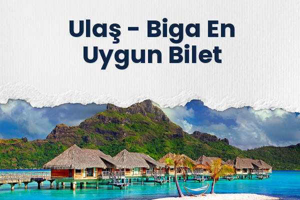 Ulaş → Biga En Uygun Bilet