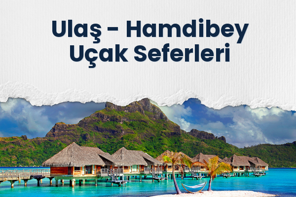 Ulaş → Hamdibey Uçak Seferleri