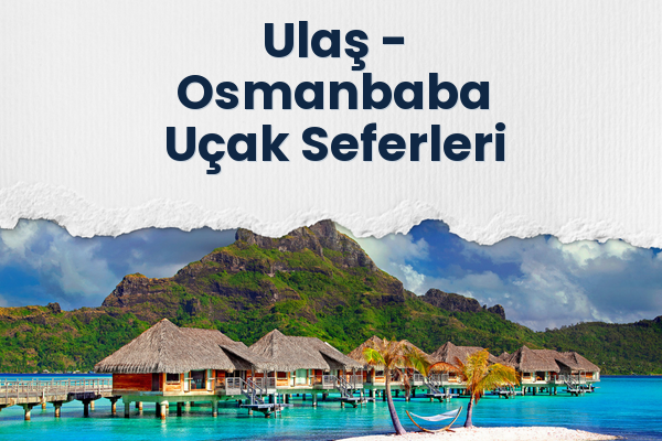 Ulaş → Osmanbaba Uçak Seferleri