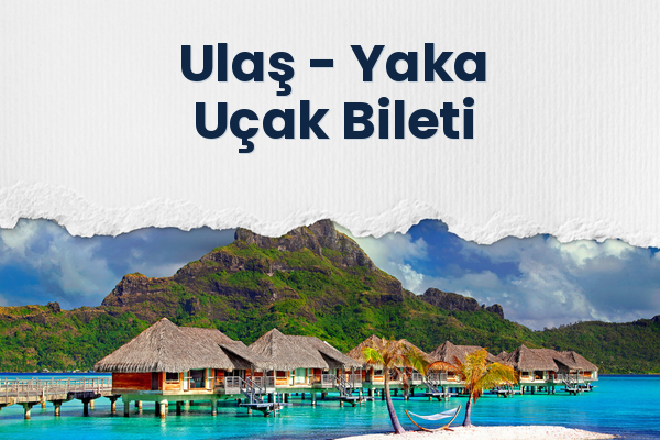 Ulaş → Yaka Uçak Bileti
