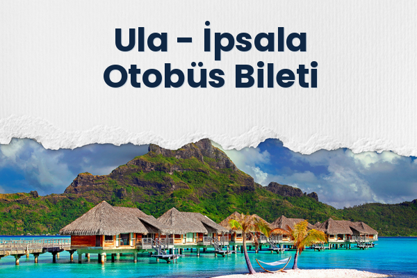 Ula → İpsala Otobüs Bileti