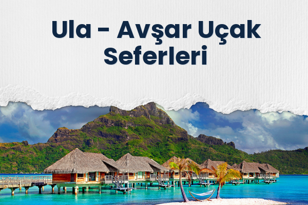 Ula → Avşar Uçak Seferleri