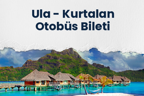 Ula → Kurtalan Otobüs Bileti
