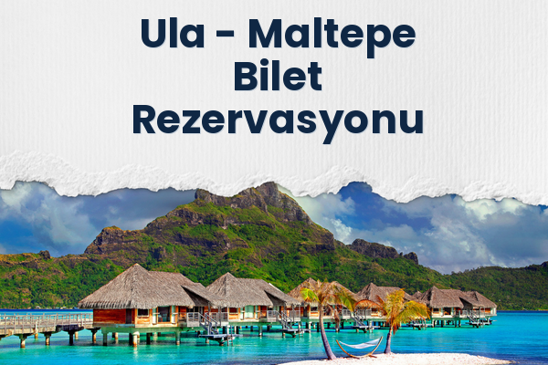 Ula → Maltepe Bilet Rezervasyonu