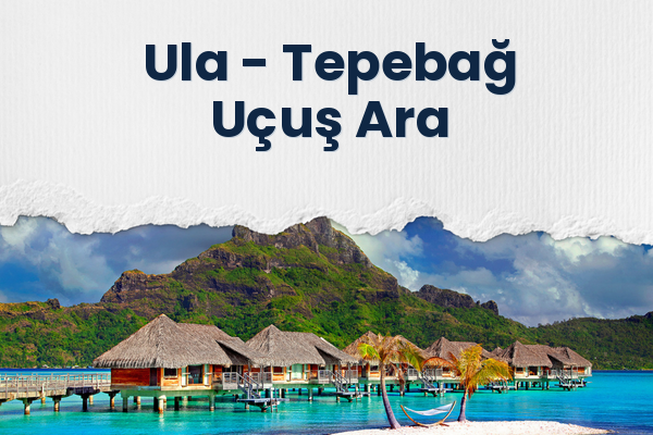 Ula → Tepebağ Uçuş Ara