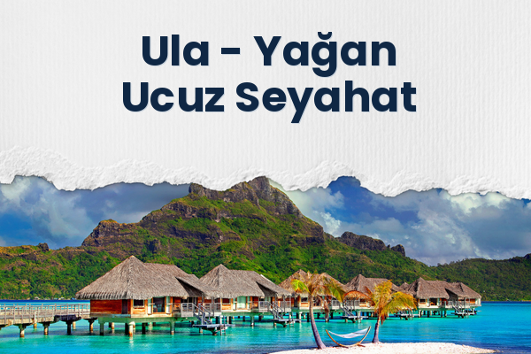 Ula → Yağan Ucuz Seyahat