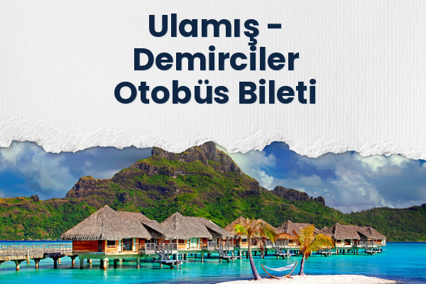 Ulamış → Demirciler Otobüs Bileti