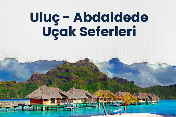 Uluç → Abdaldede Uçak Seferleri