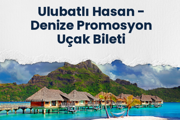 Ulubatlı Hasan → Denize Promosyon Uçak Bileti