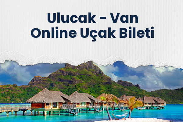 Ulucak → Van Online Uçak Bileti