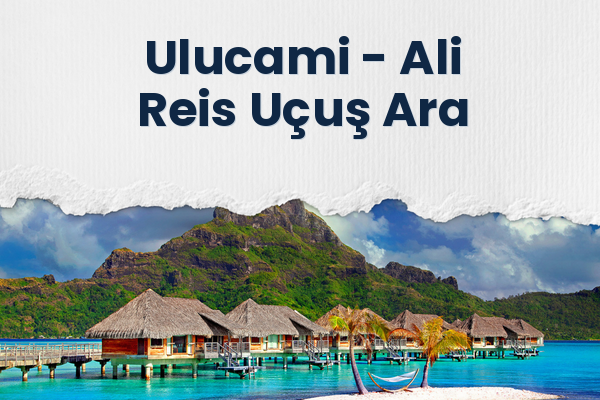 Ulucami → Ali Reis Uçuş Ara